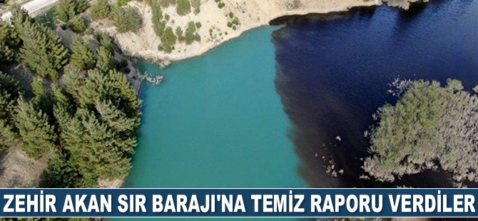Zehir akan Sır Barajı’na temiz raporu verdiler
