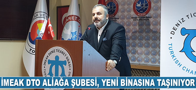 İMEAK DTO Aliağa Şubesi, yeni binasına taşınıyor