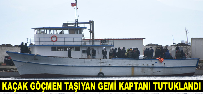 Kaçak göçmen taşıyan gemi kaptanı tutuklandı