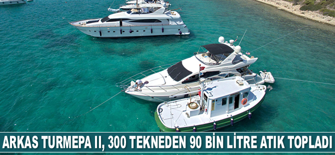 Arkas TURMEPA II bu sezon 720 bin litre deniz suyunun temiz kalmasını sağladı