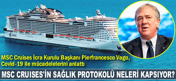MSC Cruises İcra Kurulu Başkanı Pierfrancesco Vago, Covid-19 ile mücadelelerini anlattı