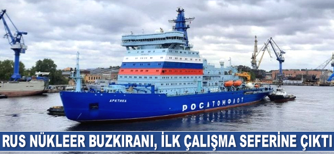 Rus nükleer buzkıranı Arktika, ilk çalışma seferine çıktı