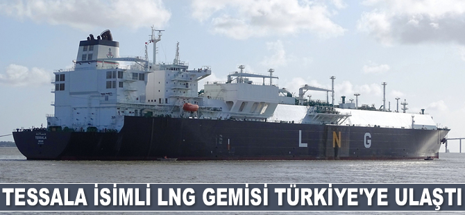 Tessala isimli LNG gemisi Türkiye'ye ulaştı