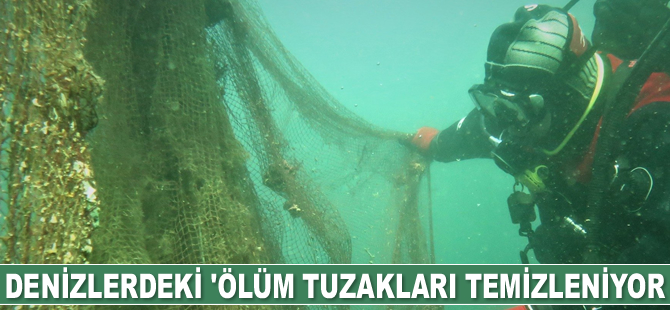Denizlerdeki ‘ölüm tuzakları’ temizleniyor