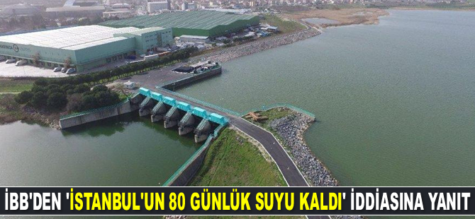 İBB: 'İstanbul’un 80 günlük suyu kaldı' iddiası doğru değil