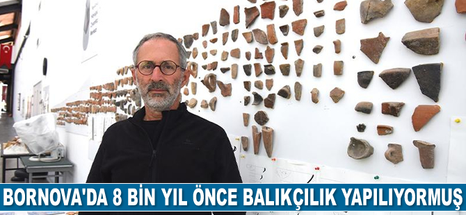 Bornova’da 8 bin yıl önce balıkçılık yapılıyormuş
