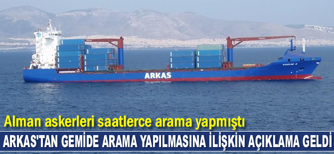 Arkas’tan Alman askerlerinin Rosaline A konteyner gemisinde arama yapmasına ilişkin açıklama geldi