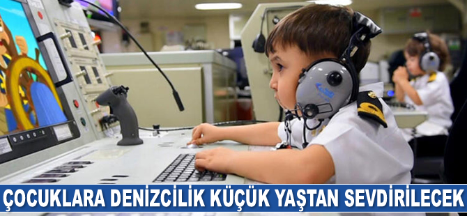 Çocuklara denizcilik küçük yaştan sevdirilecek