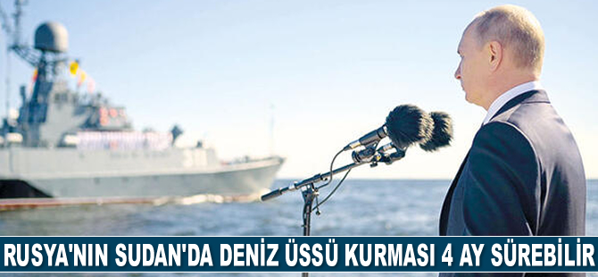 Rusya’nın Sudan’da deniz üssü kurması 4 ay sürebilir