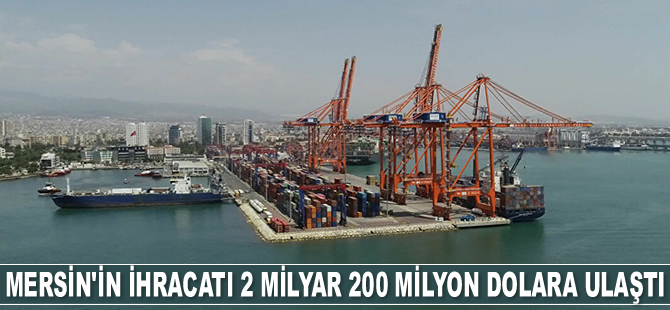 Mersin’in ihracatı 2 milyar 200 milyon dolara ulaştı