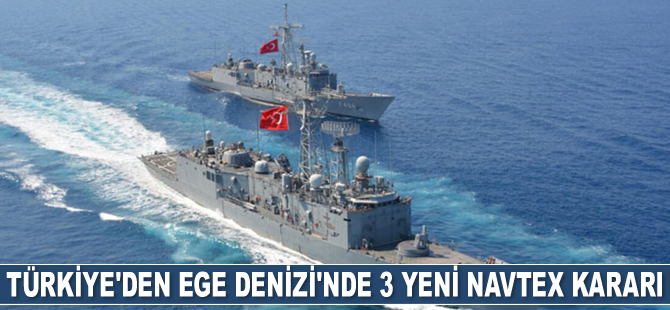 Türkiye, Ege Denizi’nde 3 yeni Navtex ilan etti
