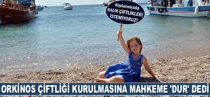 Seferihisar’da orkinos çiftliği kurulmasına mahkeme 'dur' dedi