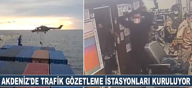 Akdeniz’de trafik gözetleme istasyonları kuruluyor