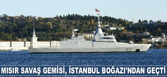 Mısır savaş gemisi, İstanbul Boğazı'ndan geçti