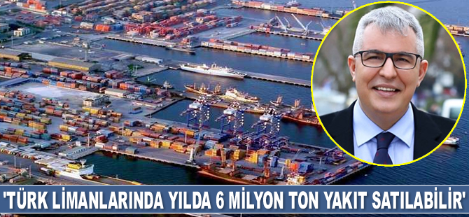 Deniz Eraydın: Türk limanlarında yılda 6 milyon ton yakıt satılabilir