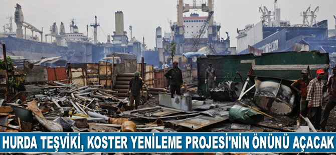 Hurda Teşviki Yönetmeliği, Koster Yenileme Projesi’nin önünü açacak