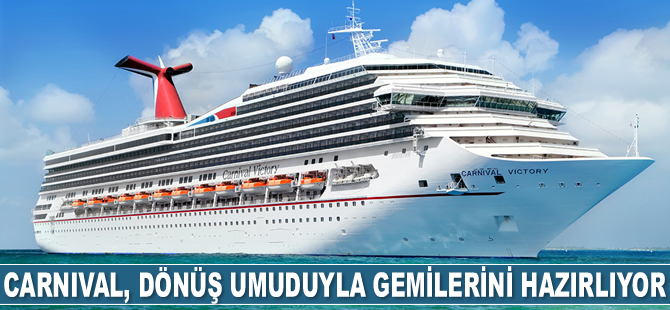 Carnival Cruise Line, Aralık ayında dönüş umuduyla gemilerini hazırlıyor