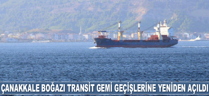 Çanakkale Boğazı, çift yönlü transit gemi geçişlerine yeniden açıldı