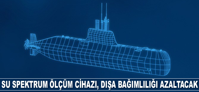 Su spektrum ölçüm cihazı, denizaltı sanayiinde dışa bağımlılığı azaltacak