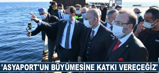 Adil Karaismailoğlu: Asyaport’un büyümesine katkı vereceğiz