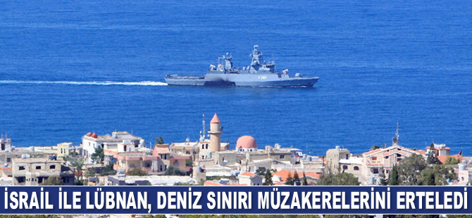 İsrail ile Lübnan arasındaki deniz sınırı müzakereleri ertelendi