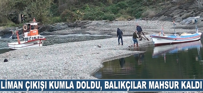 Liman çıkışı kumla doldu, balıkçılar mahsur kaldı