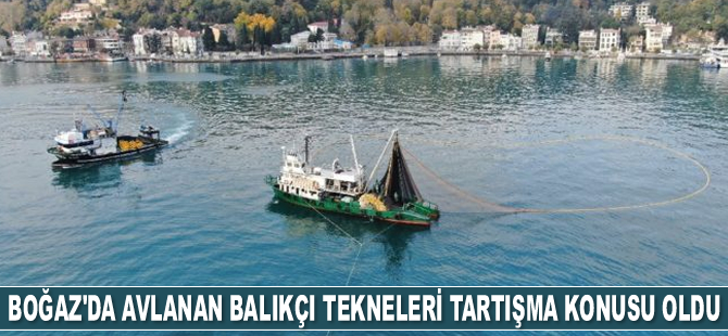 Sarıyer’de avlanan balıkçı tekneleri tartışma konusu oldu