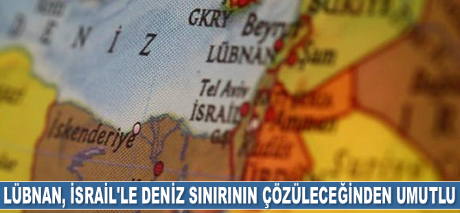 Lübnan, İsrail'le deniz sınırının çözülmesini umut ediyor