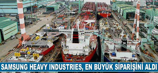 Samsung Heavy Industries bugüne kadarki en büyük siparişini aldı
