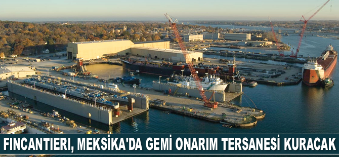 Fincantieri, Meksika'da gemi onarım tersanesi kuracak