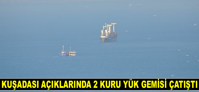 'Hesen M' ve 'Cansel' isimli kuru yük gemileri, Kuşadası’nda çatıştı