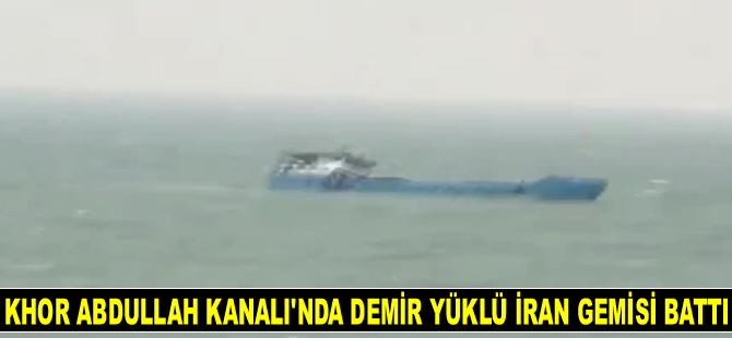 Khor Abdullah Kanalı'nda demir yüklü Turan isimli İran gemisi battı