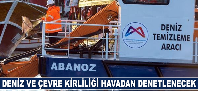 Mersin’de deniz ve çevre kirliliği havadan denetlenecek