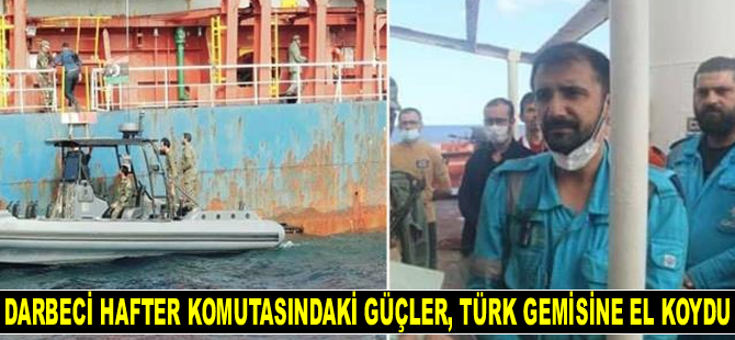 Darbeci Hafter güçleri, Türk gemisine el koydu