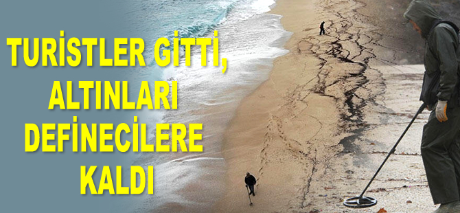 Turistler gitti, altınları definecilere kaldı
