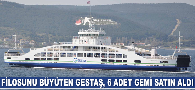 GESTAŞ, 6 adet yeni gemi satın aldı