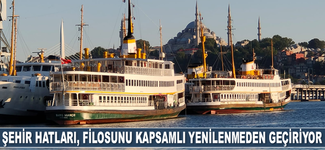 Şehir Hatları, filosunu kapsamlı yenilenmeden geçiriyor