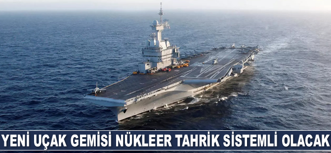 Fransa'nın yeni uçak gemisi nükleer tahrik sistemli olacak
