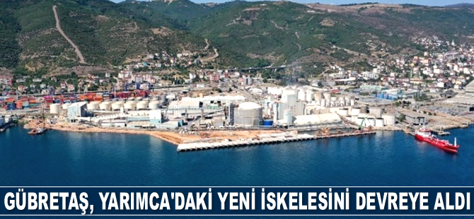 GÜBRETAŞ, Yarımca Tesisleri’ndeki yeni iskelesini devreye aldı