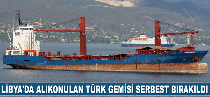 Libya'da alıkonulan Türk gemisi serbest bırakıldı