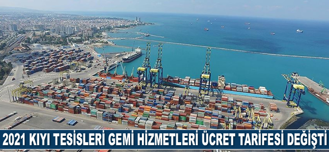 2021 kıyı tesisleri gemi hizmetleri ücret tarifesi değişti