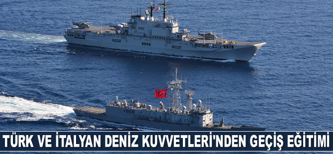 Türk ve İtalyan Deniz Kuvvetleri geçiş eğitimleri gerçekleştirdi