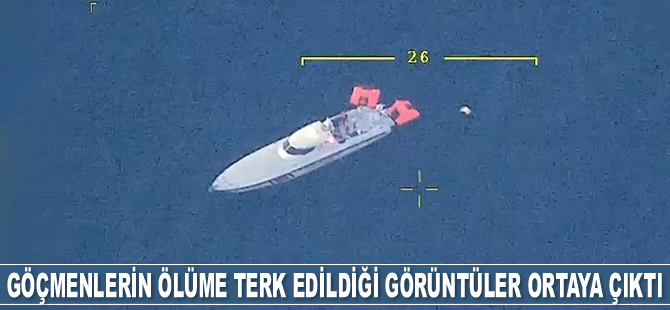 Göçmenlerin ölüme terk edildiği anların görüntüleri ortaya çıktı