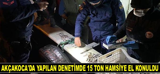 Akçakoca’da yapılan denetimde 15 ton hamsiye el konuldu