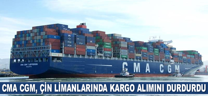 CMA CGM, Güney Çin limanlarında kargo alımını durdurdu