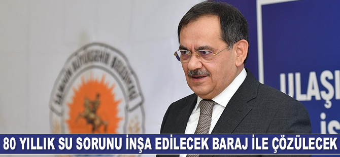 80 yıllık su sorunu inşa edilecek baraj ile çözülecek