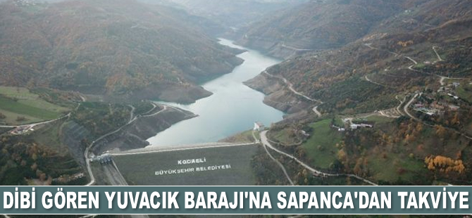 Dibi gören Yuvacık Barajı’na Sapanca’dan takviye yapıldı