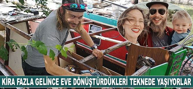 Kira fazla gelince eve dönüştürdükleri teknede yaşıyorlar