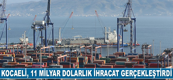 Kocaeli, 11 milyar dolarlık ihracat gerçekleştirdi