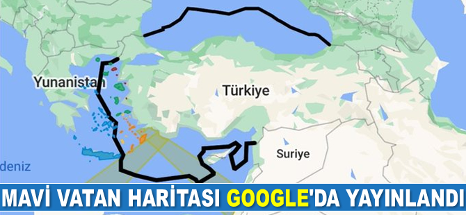 Mavi Vatan haritası Google'da yayınlandı